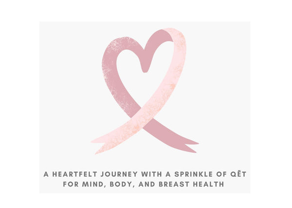 Mind, Body, and Breast Health ~ A Heartfelt Journey with a Sprinkling of Qēt